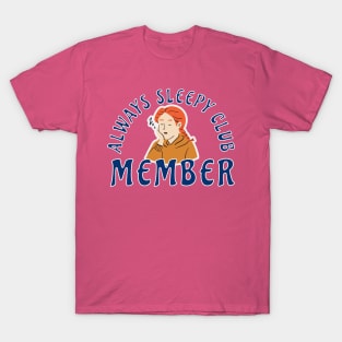 ALWAYS SLEEPY CLUB MEMBER TIRED GIRL T-Shirt